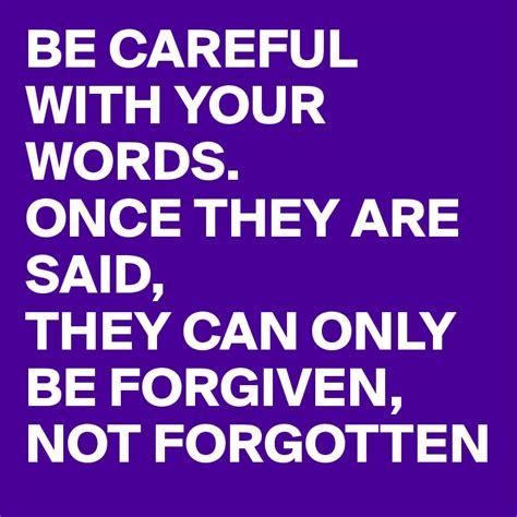 Be Careful With Your Words Once They Are Said They Can Only Be