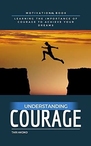 Understanding Courage Learning The Importance Of Courage To Achieve
