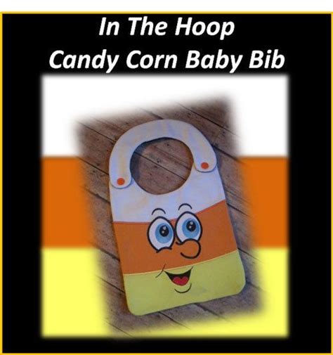 In The Hoop Candy Corn Baby Bib Embroidery By Newfoundapplique Applique