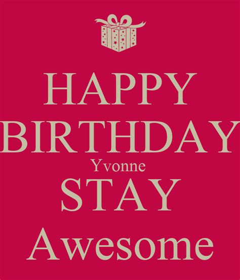 Happy Birthday Yvonne Stay Awesome Poster Chris Keep Calm O Matic