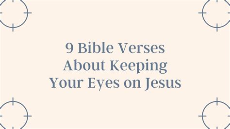 9 Bible Verses About Keeping Your Eyes On Jesus In Faith Blog