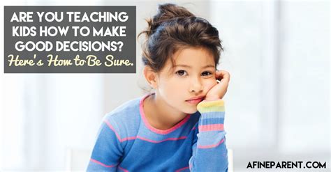 Are You Teaching Kids How To Make Good Decisions Heres How To Be Sure