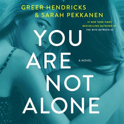 You Are Not Alone By Greer Hendricks And Sarah Pekkanen Audiobook