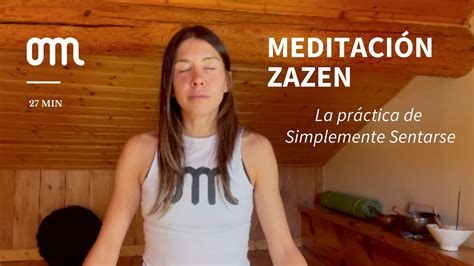 27´ MeditaciÓn Zazen La Práctica De Simplemente Sentarse Youtube