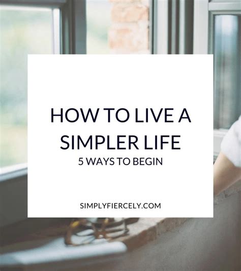 How To Live A Simpler Life 5 Ways To Begin Simply Fiercely