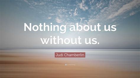 Judi Chamberlin Quote “nothing About Us Without Us ”