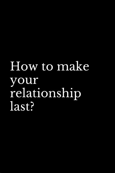 How To Make Your Relationship Last Relationship Relationship Advice Supportive