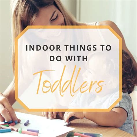 30 Fun And Creative Indoor Things To Do With Your Toddlers