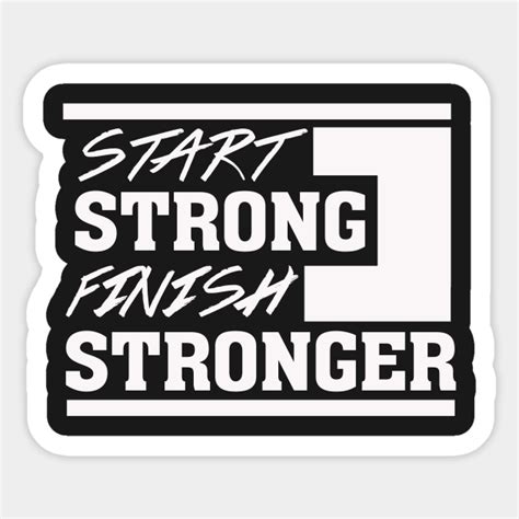Start Strong Finish Stronger Motivational Start Sticker Teepublic