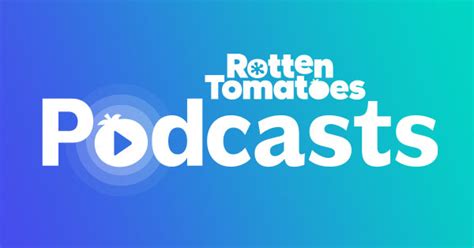 Rotten Tomatoes Podcasts Rotten Tomatoes