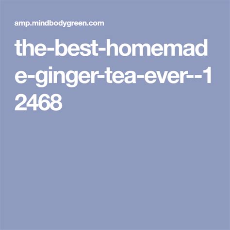 The Best Homemade Ginger Tea Recipe Some Flavors To Spice It Up