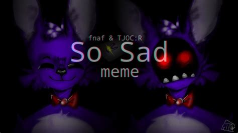 So Sad 𝕞𝕖𝕞𝕖 •fnaf• Youtube