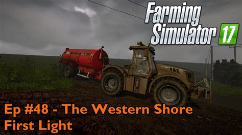 Fs17 Ep 48 The Western Shore First Light Youtube