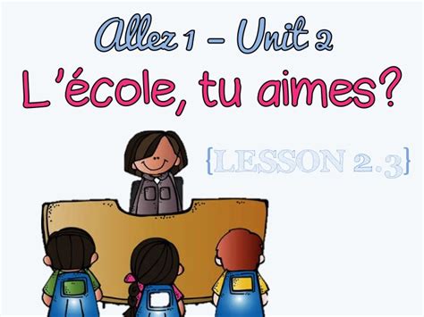 Allez 1 Unit 2 Lécole Tu Aimes 23 Teaching Resources