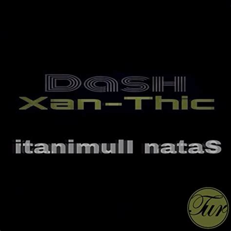 Itanimuli Natas EP By Dash Xan Thic On Amazon Music Amazon Com