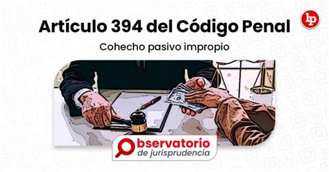 Jurisprudencia del artículo 394 del Código Penal Cohecho pasivo