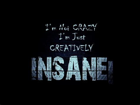 I Am Not Crazy Just Creatively Insane Wallpapers Wallpaper Cave