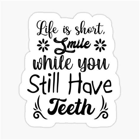Life Is Short Smile While You Still Have Teeth Sticker For Sale By