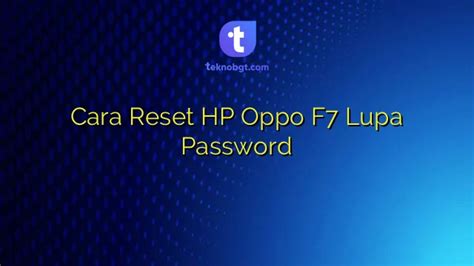 cara reset hp oppo f7 lupa password