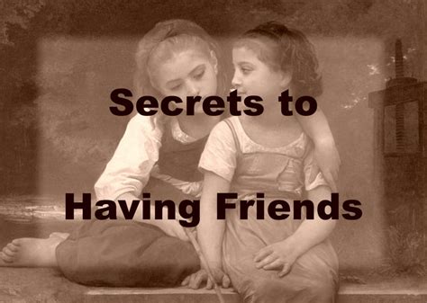 How To Make And Keep Your Friends Friends The Secret Secret