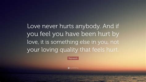 Rajneesh Quote Love Never Hurts Anybody And If You Feel You Have