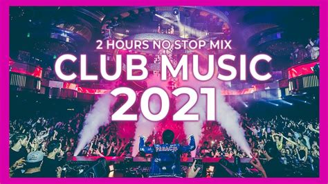 Club Music Mix 2021 Best Remixes And Mashups Of Popular Party Songs