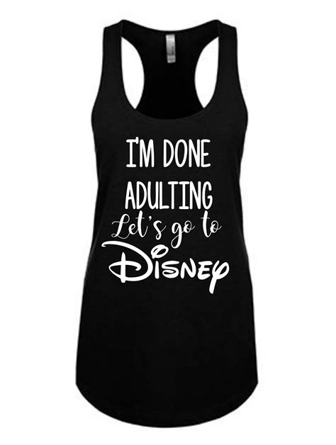 Disney Shirts I M Done Adulting I Need This Shirt For When I Do Finally Get To Go To Disney