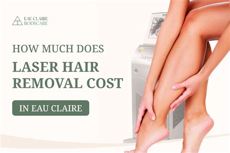 How Much Does Laser Hair Removal Cost In Eau Claire Eau Claire Body Care