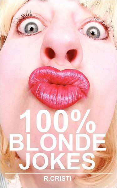 100 Blonde Jokes The Best Dumb Funny Clean Short And Long Blonde Jokes Book By R Cristi R