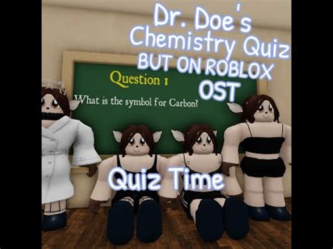 Quiz Time Dr Doe S Chemistry Quiz BUT ON ROBLOX YouTube
