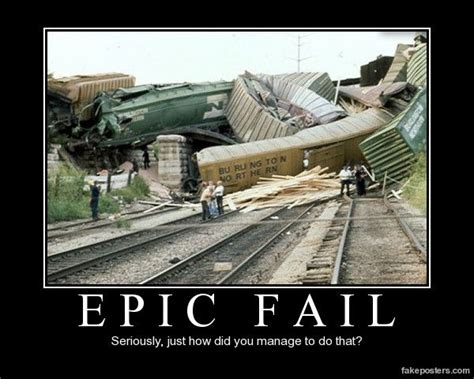 Epic Fail Demotivational Poster Train Train Wreck Train Crash