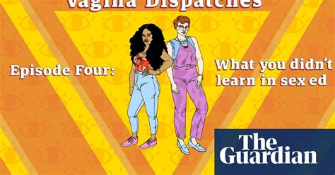 Vagina Dispatches What You Didnt Learn In Sex Ed Video Life And
