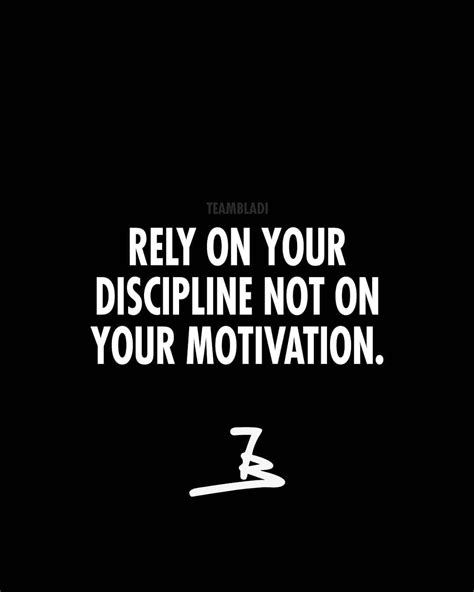 Rely On Your Discipline Not On Your Motivation Motivation Positive