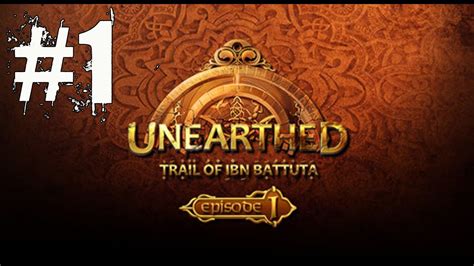 Unearthed Trail Of Ibn Battuta Episode 1 Walkthrough Part 1 Gameplay