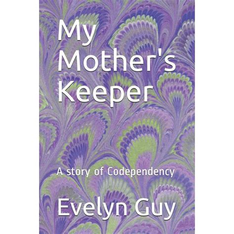 My Mothers Keeper A Story Of Codependency Paperback