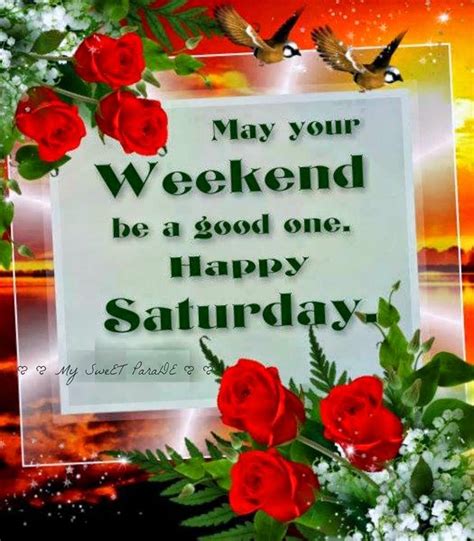 May Your Weekend Be A Good One Happy Saturday Pictures Photos And
