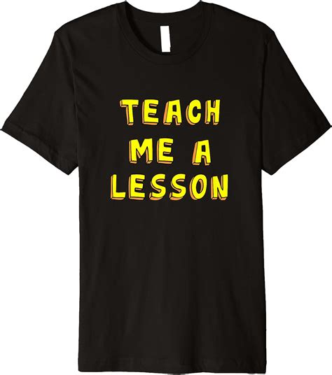 Teach Me Lesson Funny Teacher Quote Premium T Shirt