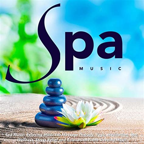 Spa Music Relaxing Music For Massage Therapy Yoga Meditation Spa Wellness