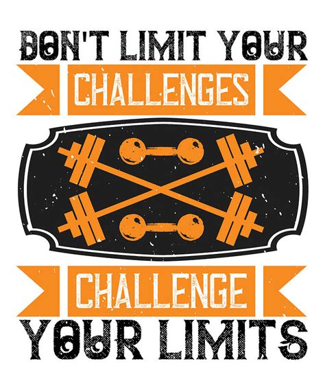 Dont Limit Your Challenges Challenge Your Limits Digital Art By Passion