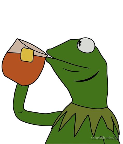 Kermit Sipping Tea Meme King But Thats None Of My