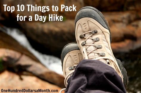 Top 10 Things To Pack For A Day Hike One Hundred Dollars A Month