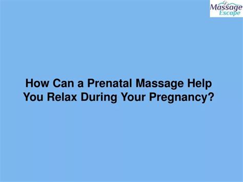 Ppt How Can A Prenatal Massage Help You Relax During Your Pregnancy Powerpoint Presentation