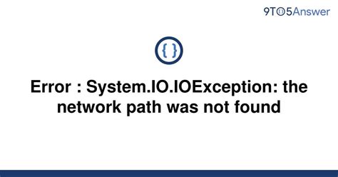 Solved Error System Io Ioexception The Network Path To Answer