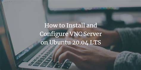 How To Install And Configure VNC Server On Ubuntu 20 04 LTS VITUX