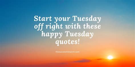 Happy Tuesday Quotes To Kickstart Your Week Successful Spirit