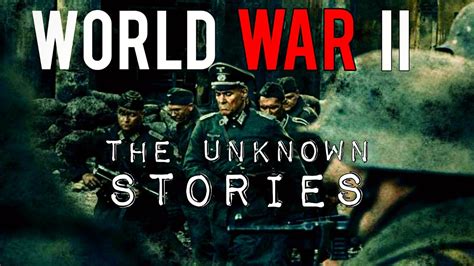 World War 2 The Unknown Storiesworld War Ll History Ww2 Documentary