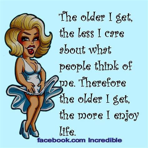 pin by beth tessmer on laughing time getting older quotes older quotes the older i get