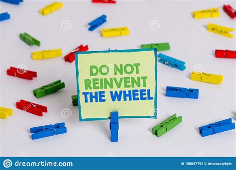 Conceptual Hand Writing Showing Do Not Reinvent The Wheel Business