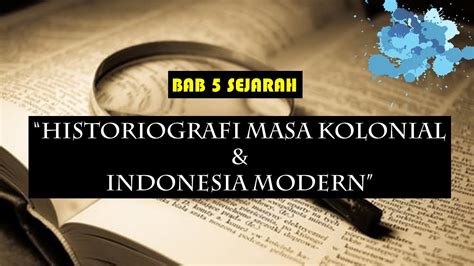 Historiografi Kolonial Dan Indonesia Modern Nasional Materi Sejarah Peminatan Kelas Sma