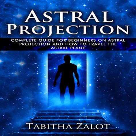 Astral Projection The Complete Guide For Beginners On Astral